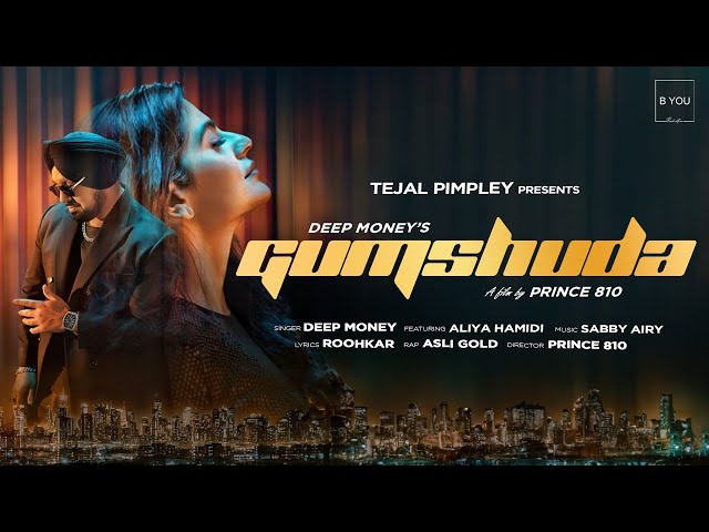 GUMSHUDA - Full Video | Deep Money | Aliya Hamidi | Asli Gold | B YOU Production | Tejal Pimpley class=