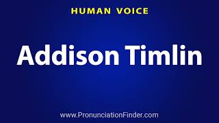 How To Pronounce Addison Timlin