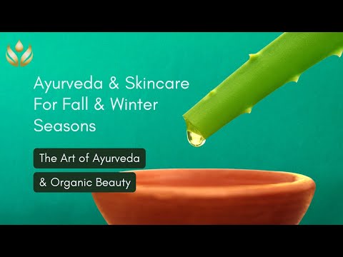 AYURVEDA & SKINCARE - EXPERT TIPS FOR HEALTHY SKIN IN FALL- WINTER 2021