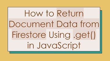 How to Return Document Data from Firestore Using .get() in JavaScript
