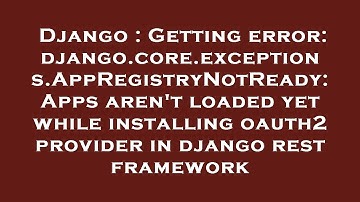 Django : Getting error: django.core.exceptions.AppRegistryNotReady: Apps aren