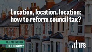 Location, location, location: how to reform council tax? | IFS Zooms In