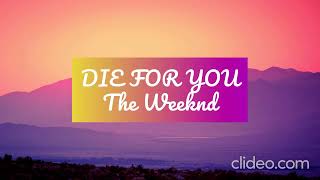 The Weeknd - DIE FOR YOU - Lyrics @TheWeeknd