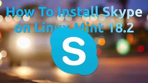 Install Skype On Linux Mint 18.2