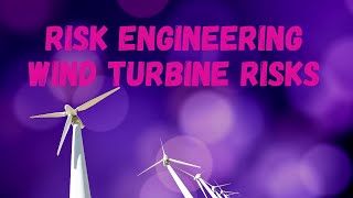 Wind Turbine Risks for Risk Engineers