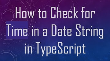 How to Check for Time in a Date String in TypeScript