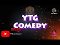 Ytg comedy