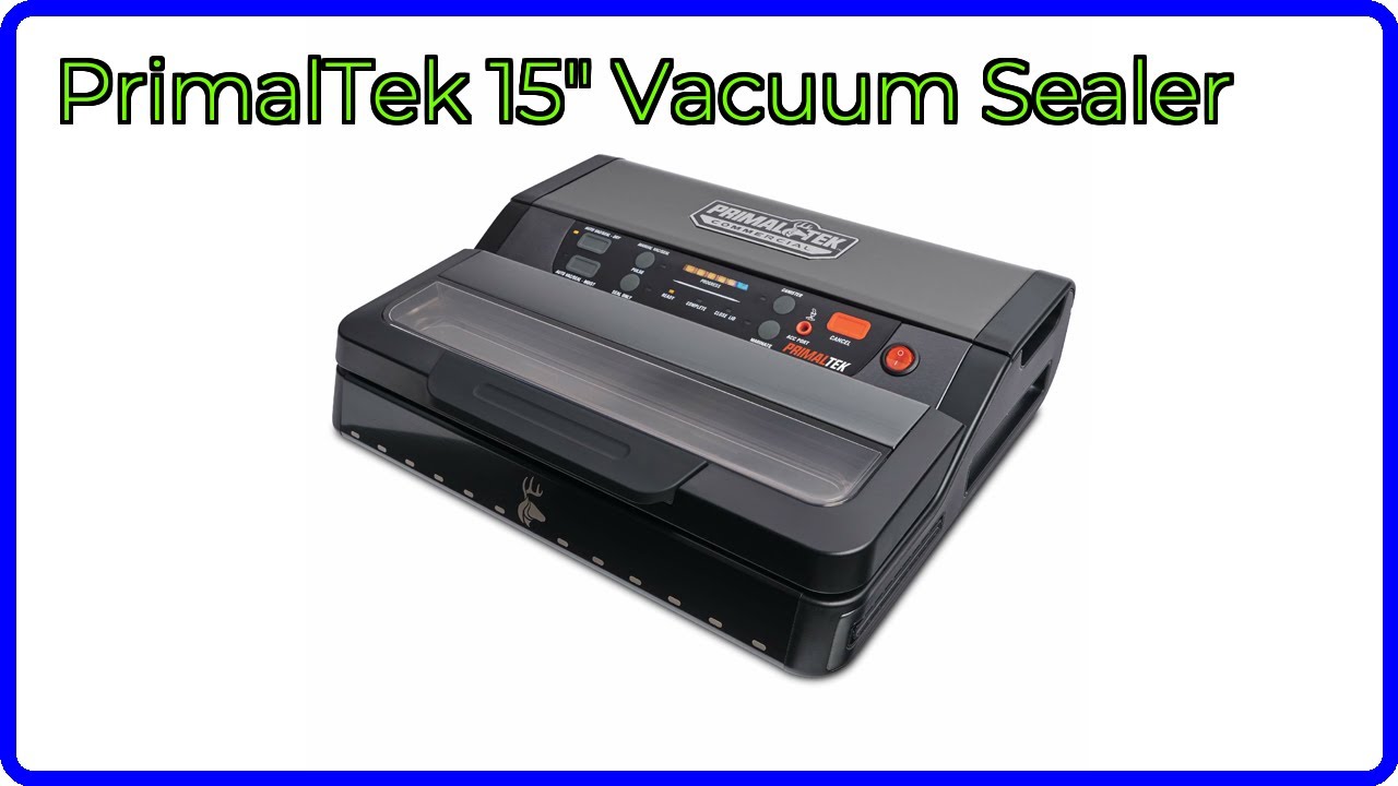 REVIEW (2025): PrimalTek 15" Vacuum Sealer. ESSENTIAL details.