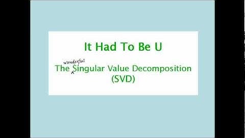 The SIngular Value Decomposition (SVD) song: It Had To Be U