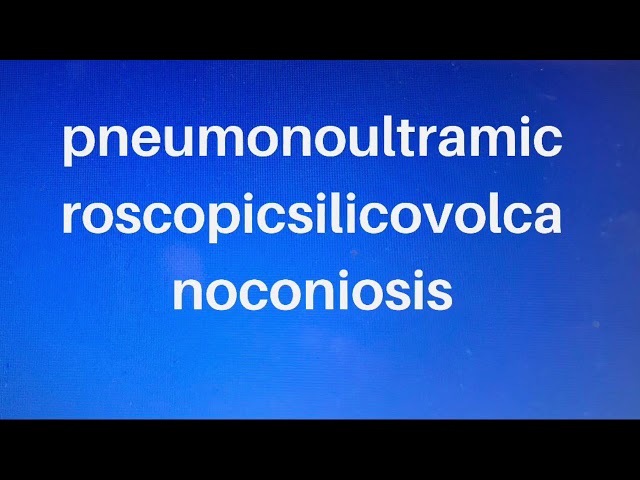 How To Say Pneumonoultramicroscopicsilicovolcanoconiosis
