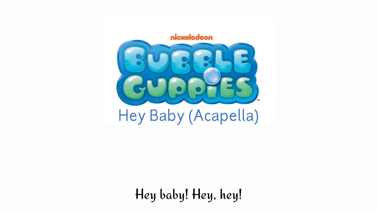 Bubble guppies hey baby acapella with lyrics youtube