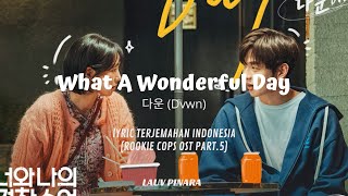 Dvwn (다운) - What A Wonderful Day | 너와 나의 경찰수업 Rookie Cops OST Part.5 | [LIRIK SUB INDO]