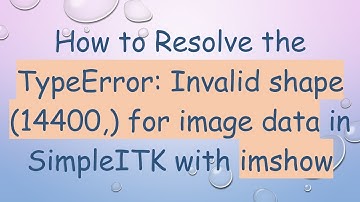 How to Resolve the TypeError: Invalid shape (14400,) for image data in SimpleITK with imshow