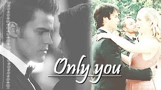 Damon and Caroline + Stefan and Elena|| Only you