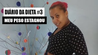 DIÁRIO DA DIETA #3 - MEU PESO ESTAGNOU, TROCA DE CARDÁPIO