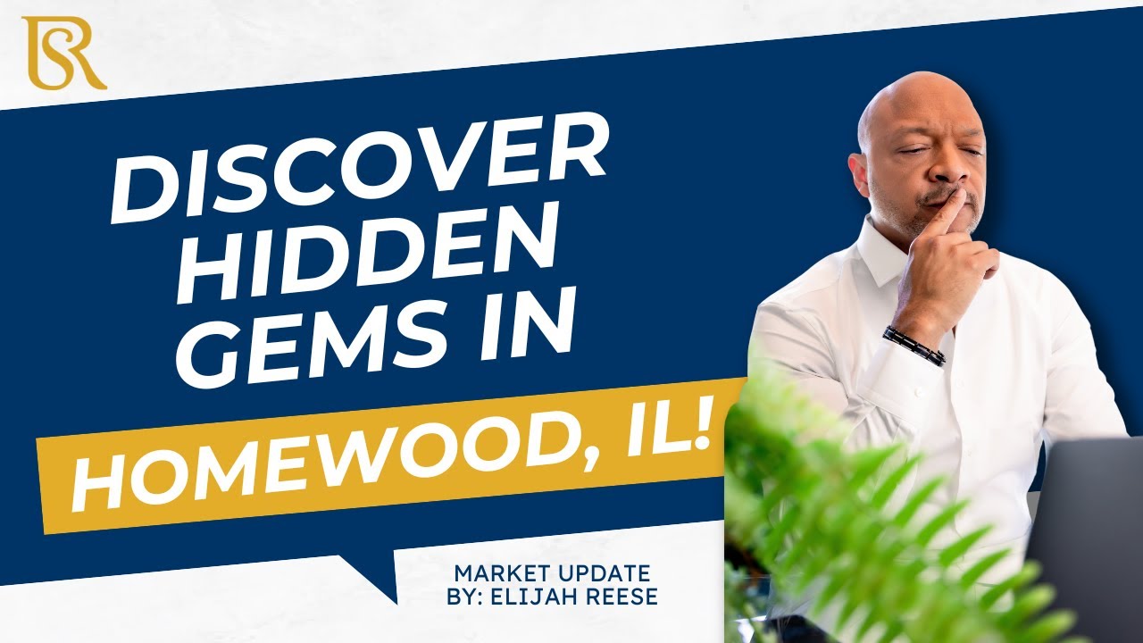 Discover Hidden Gems in Homewood, IL | Elijah Reese Real Estate Insights Market Update