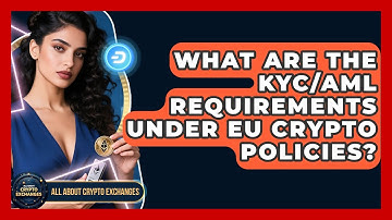 What Are the KYC/AML Requirements Under EU Crypto Policies? - All About Crypto Exchanges
