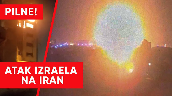 Potężny atak Izraela na Iran. Eksplozje w obiektach nuklearnych