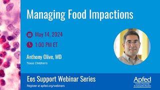 Managing Food Impactions | APFED Eos Support Webinar Series