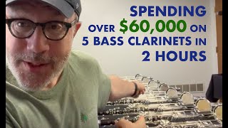 Spending over $60,000 on 5 Bass Clarinets in 2 hours