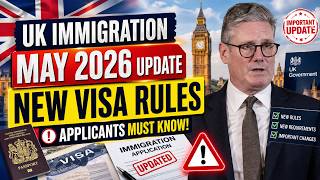 UK Immigration Update May 2026 | New Visa Rules Explained | What Every Applicant Must Know