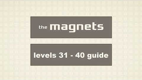 [The Magnets] Levels 31 - 40 Guide