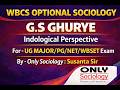 GS Ghurye : Indological perspective||  WBCS OPTIONAL SOCIOLOGY ||Major|| PG /net/set Sociology