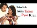 Balkar Sidhu | Aina Tainu Pyar Kran | Goyal Music | Punjabi Romantic Songs