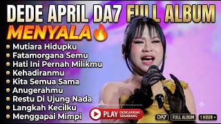 FULL ALBUM DEDE APRIL DA7 - MENYALA 🔥 (Mutiara Hidupku, Fatamorgana Semu & Tracklist Lengkap)