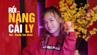 Rồi Nâng Cái Ly - Nal | Huyền Zoe Cover | Hit Tết 2022