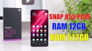 Mở hộp Redmi K20 Pro Premium Edition Snap 855 Plus, RAM 12GB, ROM 512GB