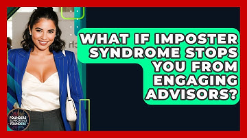 What If Imposter Syndrome Stops You From Engaging Advisors? - Founders Supporting Founders