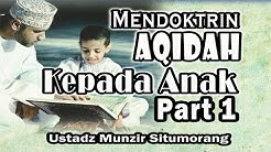 Mendoktrin Aqidah Kepada Anak (part 1) | Ust. Munzir Situmorang  - Durasi: 1.37.57. 