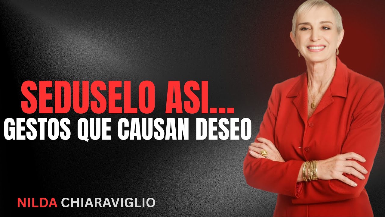 7 Gestos corporales que ENLOQUECEN a cualquier hombre | Nilda Chiaraviglio