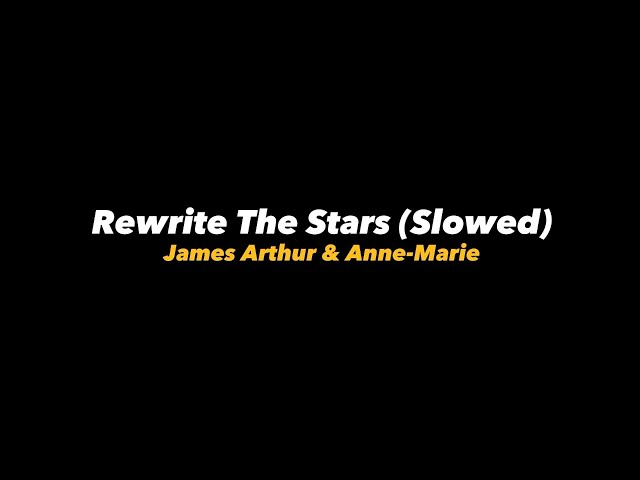 Rewrite The Stars - James Arthur u0026 Anne-Marie (Slowed + Lyrics) class=