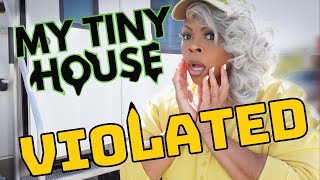 My Tiny House was Violated, Things are getting WORSE living in a Tiny Home! Let's Chat
