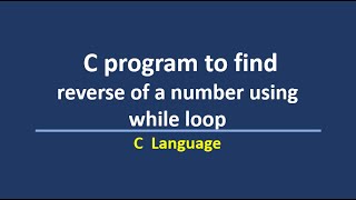 C program to find reverse of a number using while loop