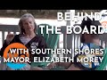 Behind the Board -  Elizabeth Morey, Mayor of Southern Shores