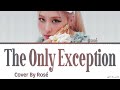 ROSÉ The Only Exception Lyrics (Full Cover)