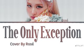 Video thumbnail of "ROSÉ The Only Exception Lyrics (Full Cover)"