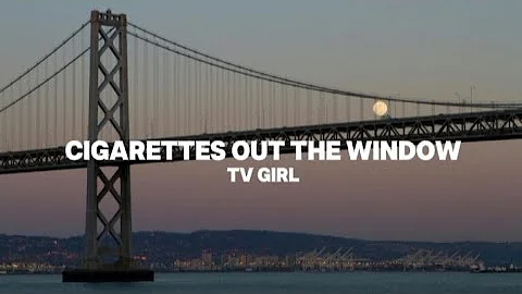 TV Girl - Cigarettes Out The Window