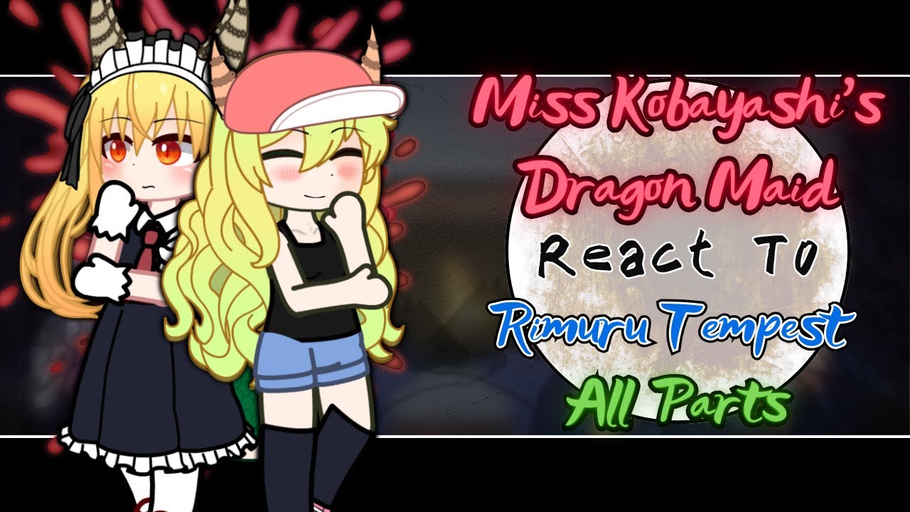 Miss Kobayashi's Dragon Maid React To Rimuru Tempest [AU] || Gacha React || All Parts