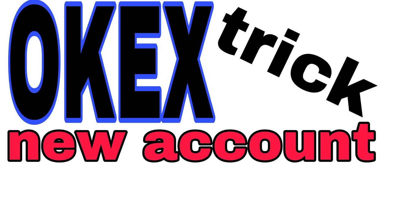 OKEX new trick unlimited account new trick 2021
