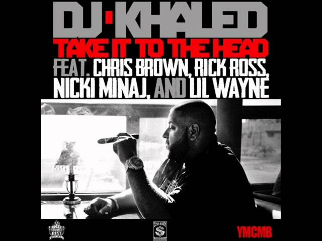 DJ KHALED FT. CHRIS BROWN, LIL WAYNE, RICK ROSS, NICKI MINAJ - TAKE IT TO THE HEAD (DIRTY VERSION)