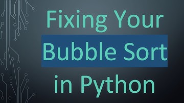Fixing Your Bubble Sort in Python