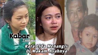 Kabar Terbaru  Rara Lida Menangis di Makam Ayahnya