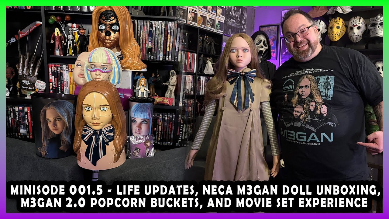 Minisode 001.5 - Updates, NECA M3GAN Doll unboxing, M3GAN 2.0 Popcorn Buckets, Movie Set Experience