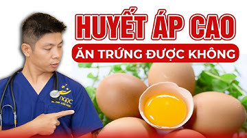 Bị Cao Huyết Áp Ăn Trứng Được Không? | Dr Ngọc