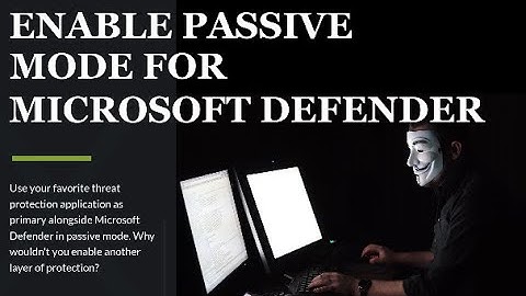 Enable Microsoft Defender Passive Mode and Why