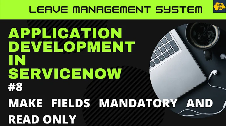 #8 Make fields mandatory and read only  in ServiceNow | Learn Application Development | LMS